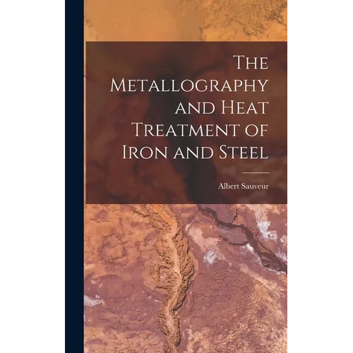 The Metallography and Heat Treatment of Iron and Steel - Hardcover