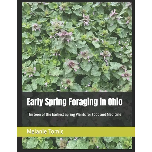 Early Spring Foraging in Ohio: Thirteen of the Earliest Spring Plants for Food and Medicine - Paperback