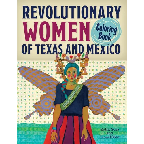 Revolutionary Women of Texas and Mexico Coloring Book: A Coloring Book for Kids and Adults - Paperback