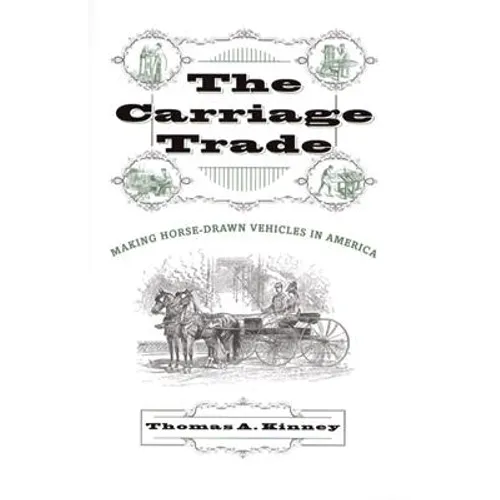 The Carriage Trade: Making Horse-Drawn Vehicles in America - Hardcover