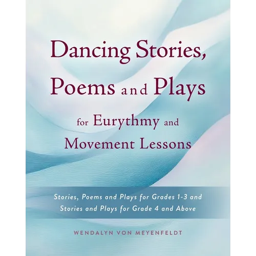 Dancing Stories, Poems and Plays for Eurythmy and Movement Lessons - Paperback