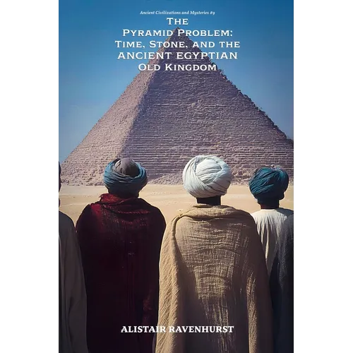 The Pyramid Problem: Time, Stone, and the Ancient Egyptian Old Kingdom - Paperback