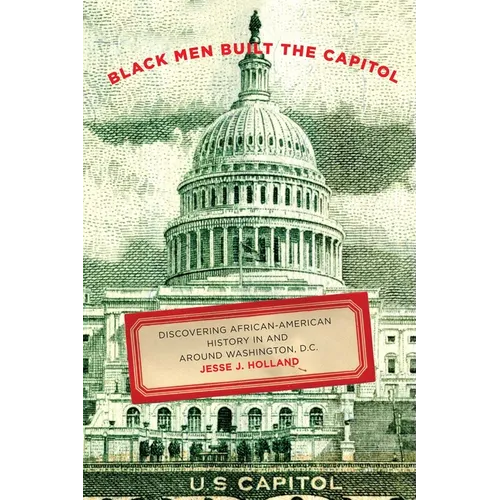 Black Men Built the Capitol: Discovering African-American History In and Around Washington, D.C. - Paperback
