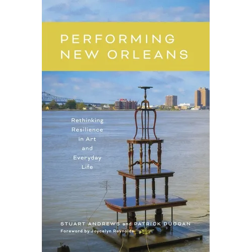 Performing New Orleans: Rethinking Resilience in Art and Everyday Life - Hardcover