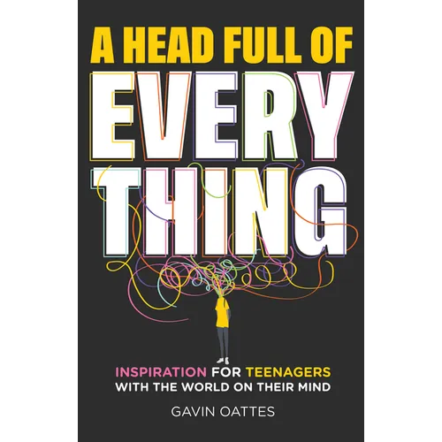 A Head Full of Everything: Inspiration for Teenagers with the World on Their Mind - Paperback