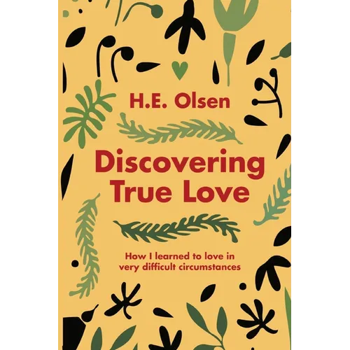 Discovering True Love: A True story of How I Learned to Love in Very Difficult Circumstances - Paperback