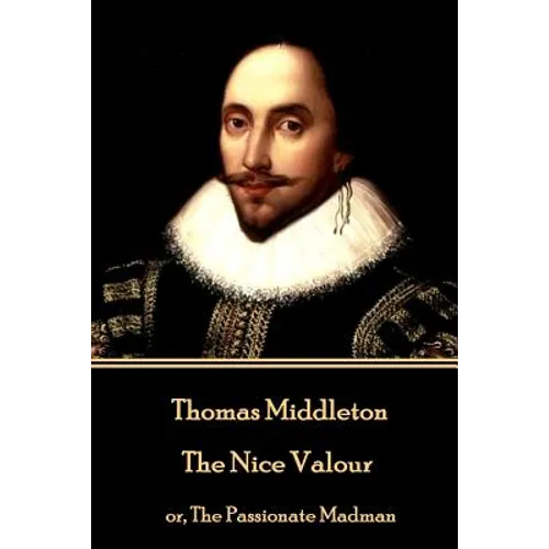 Thomas Middleton - The Nice Valour: or, The Passionate Madman - Paperback