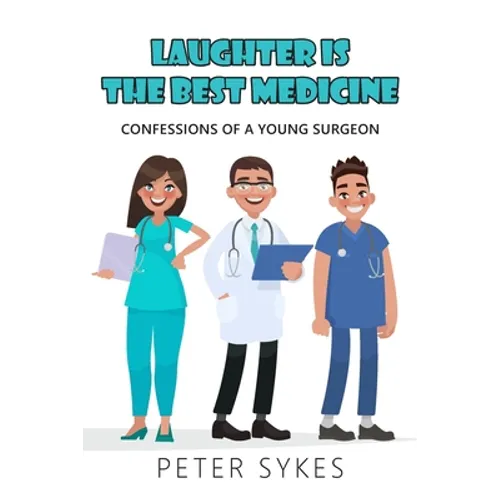 Laughter is the Best Medicine: Confessions of a Young Surgeon - Paperback