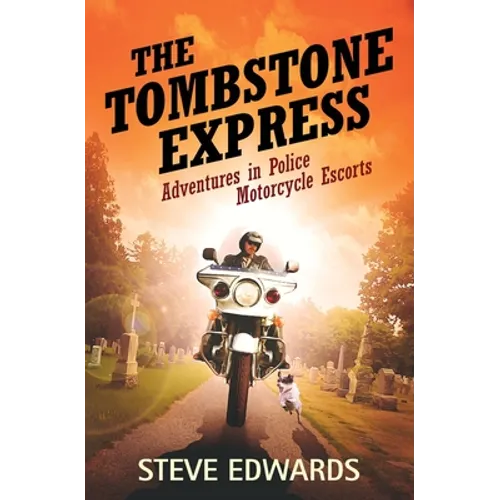The Tombstone Express: Adventures in Police Motorcycle Escorts - Paperback