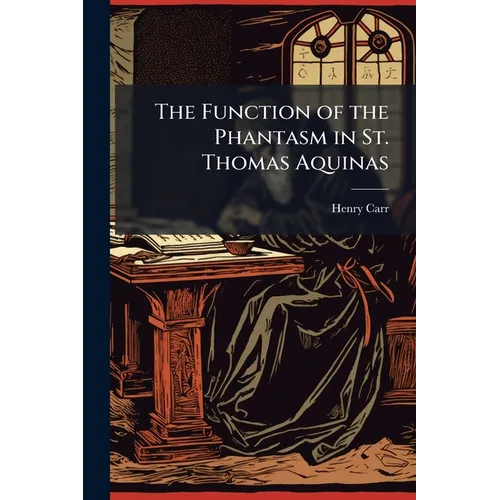 The Function of the Phantasm in St. Thomas Aquinas - Paperback