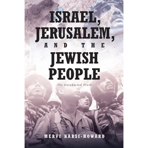 Israel, Jerusalem, and The Jewish People: The Unredacted Truth - Paperback