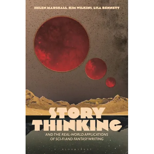 Story Thinking and the Real-world Applications of Sci-Fi and Fantasy Writing - Hardcover