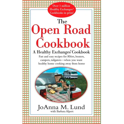 The Open Road Cookbook: Fast and Easy Recipes for RVers, Boaters, Campers, Tailgater -- When You Want Healthy Home Cooking Away From Home - Paperback