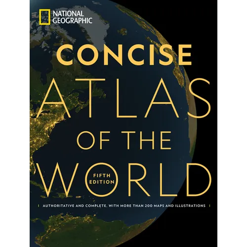National Geographic Concise Atlas of the World, 5th Edition: Authoritative and Complete, with More Than 200 Maps and Illustrations - Paperback