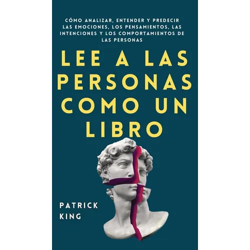Lee a las personas como un libro: Cómo analizar, entender y predecir las emociones, los pensamientos, las intenciones y los comportamientos de las per - Hardcover