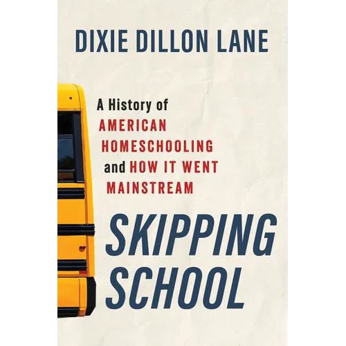 Skipping School: A History of American Homeschooling and How It Went Mainstream - Paperback