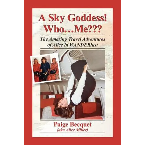 A Sky Goddess! Who...Me: The Amazing Travel Adventures of Alice in Wanderlust - Paperback