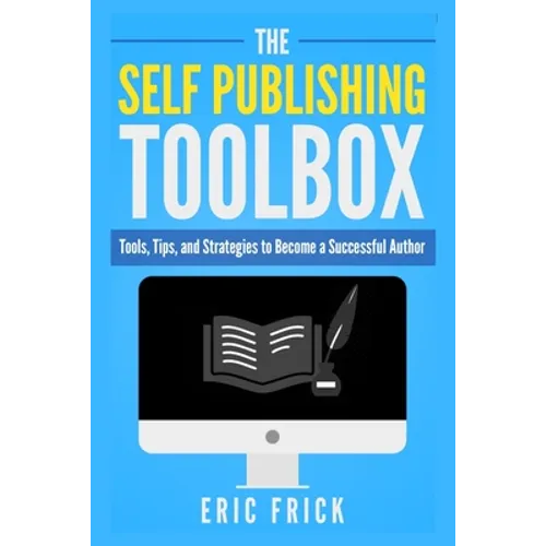 The Self Publishing Toolbox: Tools, Tips, and Strategies for Becoming a Successful Author - Paperback