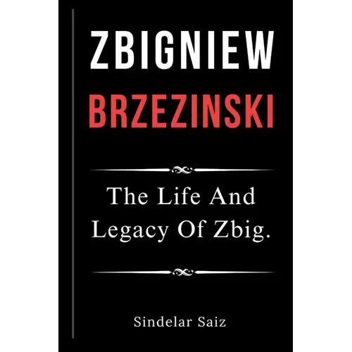 Zbigniew Brzezinski: The Life And Legacy Of Zbig. - Paperback