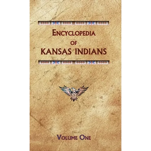 Encyclopedia of Kansas Indians (Volume One) - Hardcover