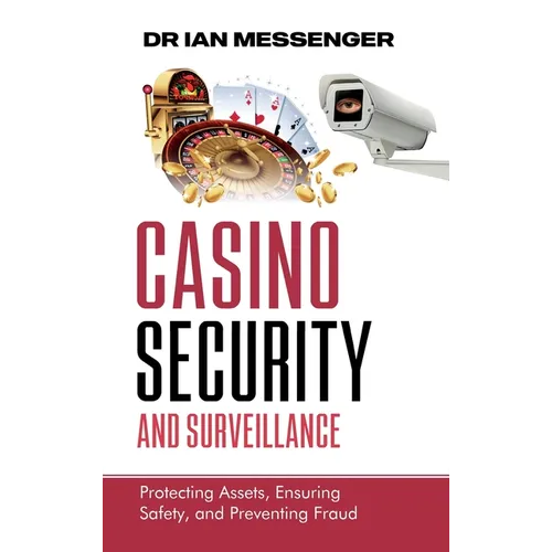 Casino Security and Surveillance: Protecting Assets, Ensuring Safety, and Preventing Fraud - Hardcover
