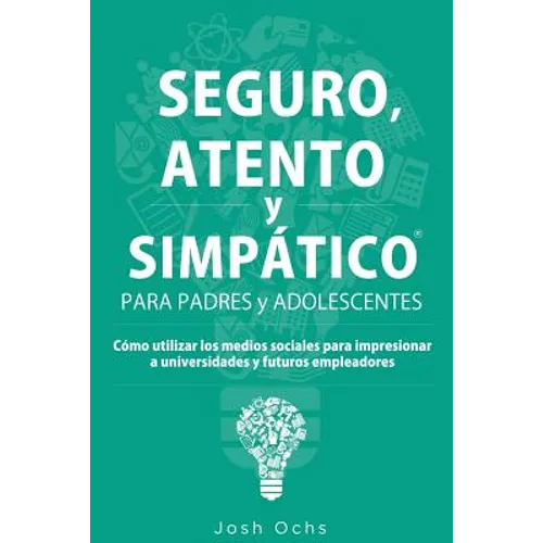 Seguro, Atento y Simpático: Cómo utilizar los medios sociales para impresionar a universidades y a futuros empleadores - Paperback