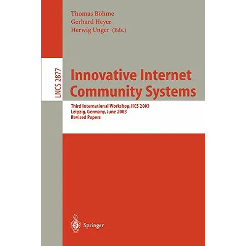 Innovative Internet Community Systems: Third International Workshop, Iics 2003, Leipzig, Germany, June 19-21, 2003, Revised Papers - Paperback