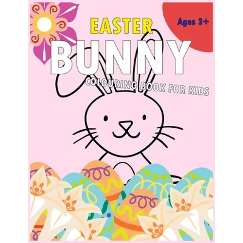Easter Bunny Colouring Book for Kids: A Children's Colouring Book with Beautifully Presented Easter Bunnies, Eggs, Flowers and Other Cute Easter Desig - Paperback