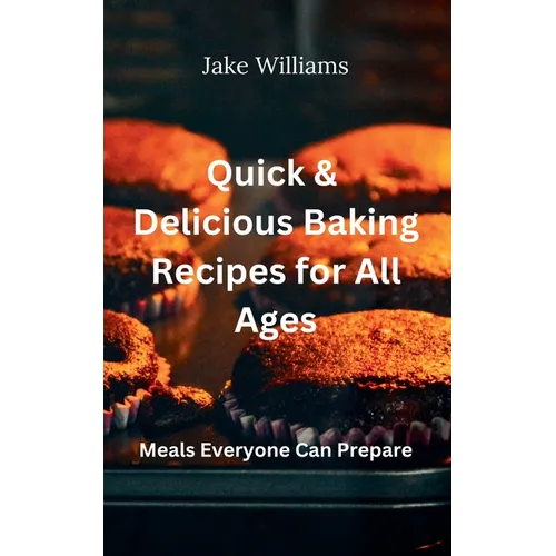 Quick And Delicious Baking Recipes For All Ages - Paperback