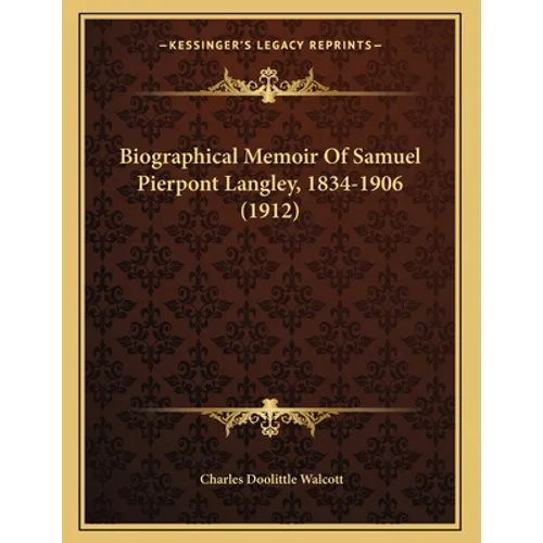Biographical Memoir Of Samuel Pierpont Langley, 1834-1906 (1912) - Paperback