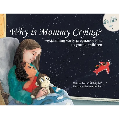 Why is Mommy Crying? -explaining early pregnancy loss to young children - Paperback