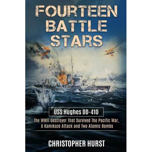 Fourteen Battle Stars - USS Hughes DD410 - The WWII Destroyer That Survived The Pacific War, A Kamikaze Attack & Two Atomic Bombs - Paperback