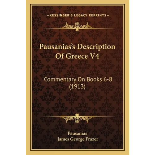 Pausanias's Description Of Greece V4: Commentary On Books 6-8 (1913) - Paperback