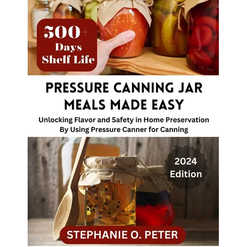 Pressure Canning Jar Meals Made Easy: Unlocking Flavor and Safety in Home Preservation By Using A Pressure Canning Machine