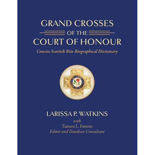 Grand Crosses of the Court of Honour: Concise Scottish Rite Biographical Dictionary - Paperback