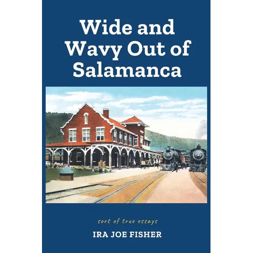 Wide and Wavy Out of Salamanca: Sort of True Essays - Paperback