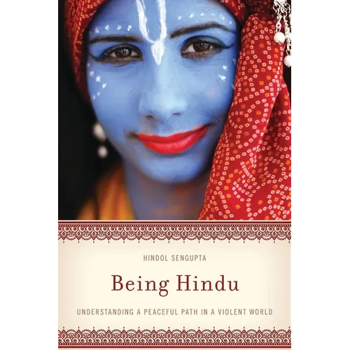 Being Hindu: Understanding a Peaceful Path in a Violent World - Paperback