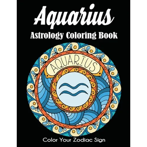 Aquarius Astrology Coloring Book: Color Your Zodiac Sign - Paperback