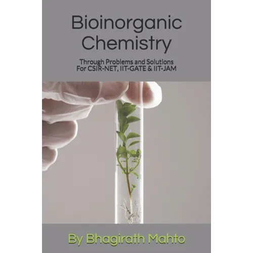 Bioinorganic Chemistry Through Problems and Solutions (For CSIR-NET, IIT-GATE, IIT-JAM) - Paperback