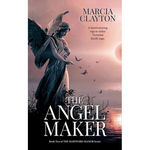 The Angel Maker: A heartwarming rags to riches Victorian family saga. - Paperback