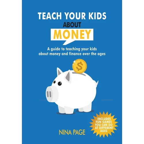 Teach your kids about money: A guide to teaching your kids about money and finance over the years - Paperback