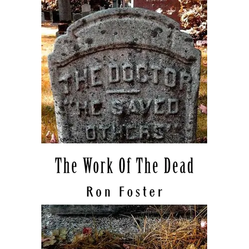 The Work Of The Dead: A Post Apocalyptic Prepper Action/Adventure Fiction Epic Series - Paperback