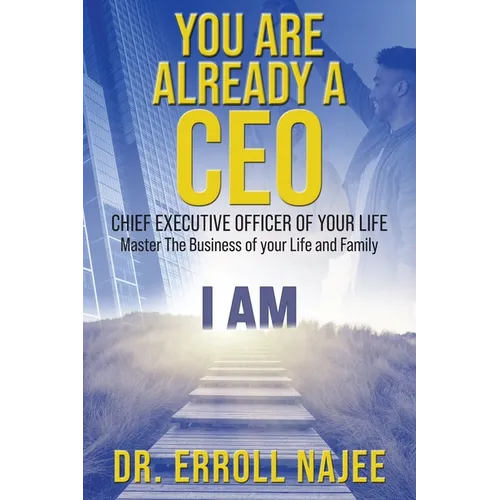 You Are Already a CEO - Chief Executive Officer of Your Life: Master The Business of your Life and Family - Paperback