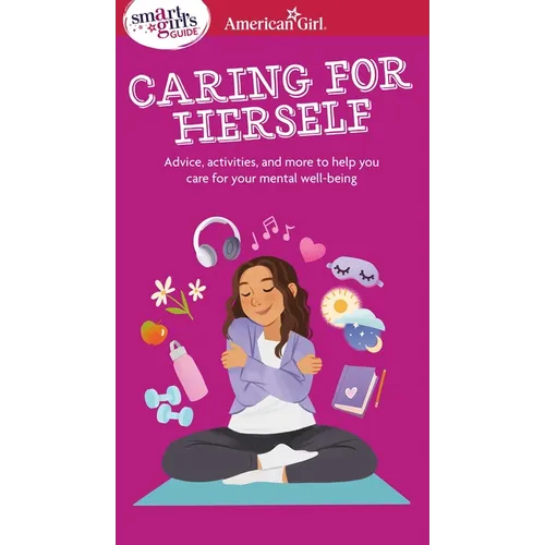 Smart Girl's Guide to Caring for Herself: Making Smart and Strong Choices to Help You Stay Positive During Changing and Challenging Times