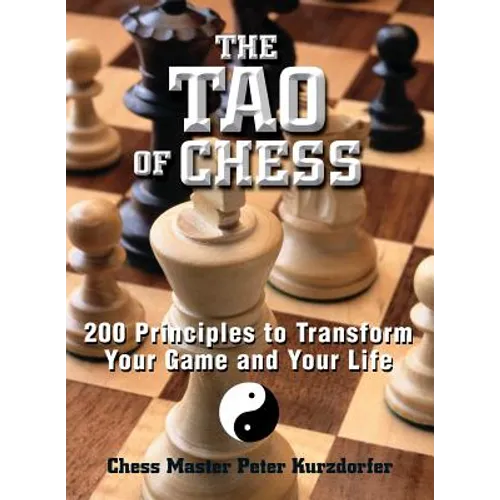 The Tao of Chess: 200 Principles to Transform Your Game and Your Life - Paperback