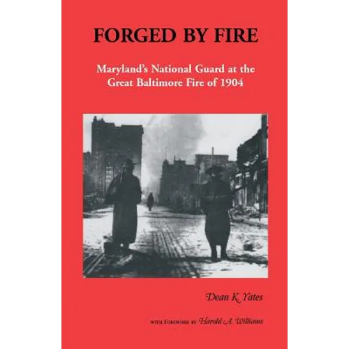 Forged by Fire, Maryland's National Guard at the Great Baltimore Fire of 1904 - Paperback