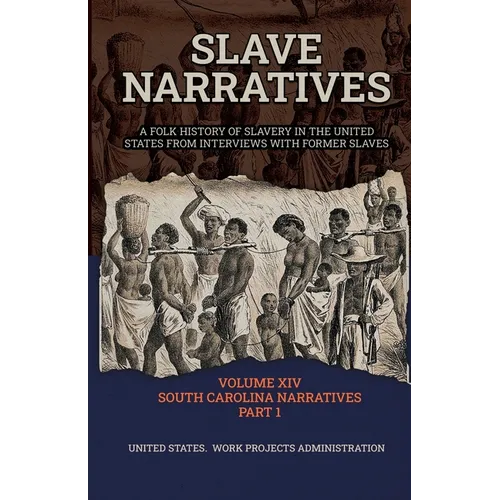 Slave Narratives Volume XIV South Carolina Narratives Part 1 - Paperback