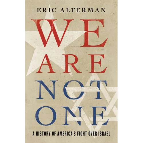We Are Not One: A History of America's Fight Over Israel - Hardcover