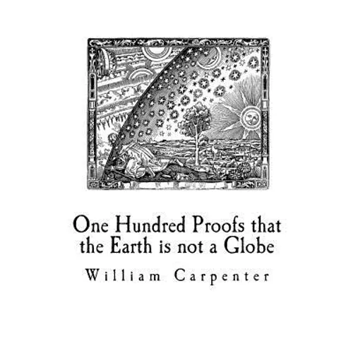 One Hundred Proofs that the Earth is not a Globe: Flat Earth Theory - Paperback