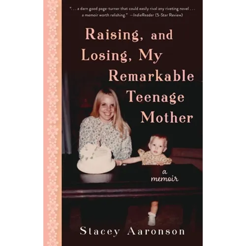 Raising, and Losing, My Remarkable Teenage Mother: A Memoir - Paperback